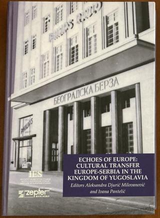 echoes of europe cultural transfer europe serbia in the kingdom of yugoslavia aleksandra đurić milovanović ivana pantelić 