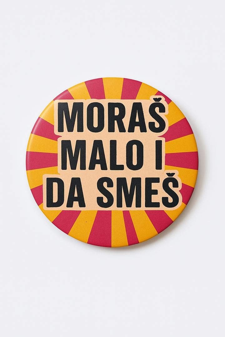 bedž moraš malo i da smeš 