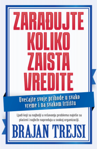 zarađujte koliko zaista vredite brajan trejsi 