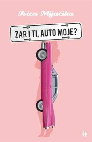 zar i ti, auto moje ivica mijačika 
