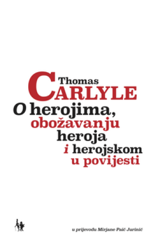 o herojima, obožavanju heroja i herojskom u povijesti thomas carlyle 