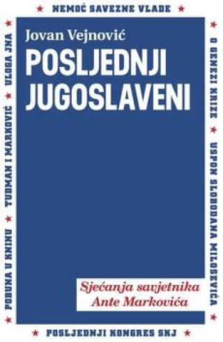 posljednji jugoslaveni sjećanja savjetnika ante markovića jovan vejnović 