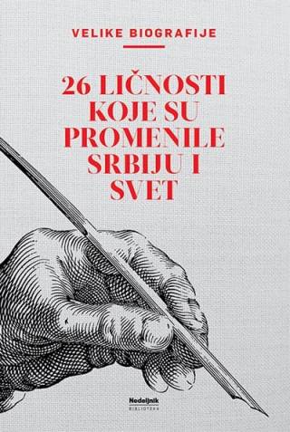 velike biografije 26 ličnosti koje su promenile srbiju i svet grupa autora 