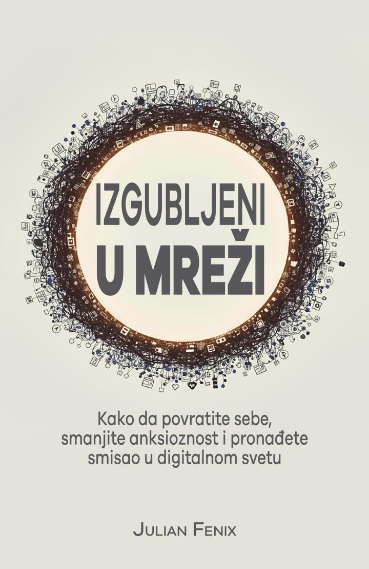 izgubljeni u mreži kako da povratite sebe, smanjite anksioznost i pronađete smisao u digitalnom svetu 