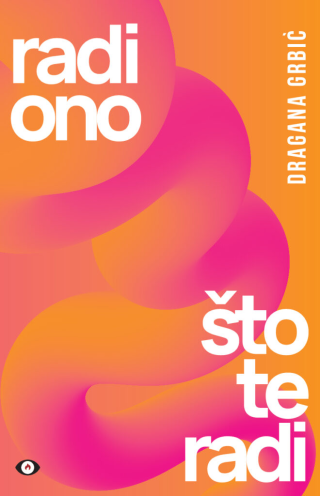 radi ono što te radi dragana grbić 