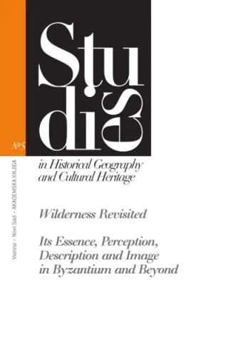 wilderness revisited its essence, perception, description and image in byzantium and beyond mihailo st popović 