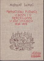 francuski putnici u bosni i hercegovini u xix stoljeću 1836 1878 i njihovi utisci o njoj  