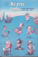 na prvu loptu političko komuniciranje u srbiji 1990 2007  