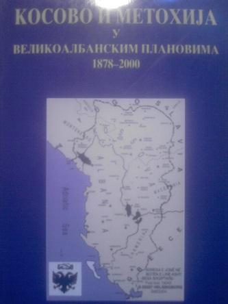 kosovo i metohija u velikoalbanskim planovima 1878 2000 