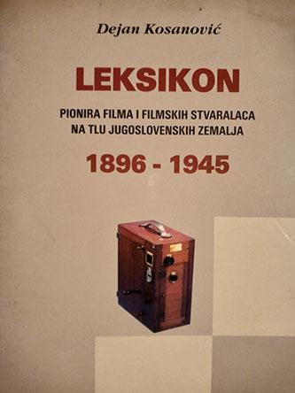 leksikon pionira filma i filmskih stvaralaca na tlu jugoslovenskih zemalja 1896 1945 
