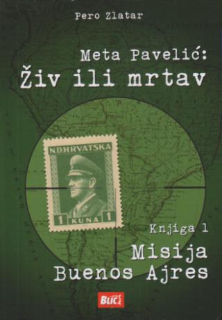 meta pavelić živ ili mrtav knjiga 1 misija buenos ajrres  